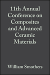Cover image of 11th Annual Conference on Composites and Advanced Ceramic Materials: Ceramic Engineering and Science Proceedings