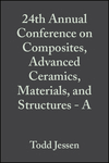 Cover image of 24th Annual Conference on Composites, Advanced Ceramics, Materials, and Structures: A: Ceramic Engineering and Science Proceedings