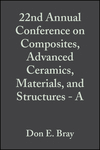 Cover image of 22nd Annual Conference on Composites, Advanced Ceramics, Materials, and Structures: A: Ceramic Engineering and Science Proceedings