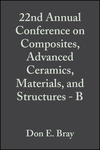 Cover image of 22nd Annual Conference on Composites, Advanced Ceramics, Materials, and Structures: B: Ceramic Engineering and Science Proceedings