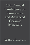 Cover image of 10th Annual Conference on Composites and Advanced Ceramic Materials: Ceramic Engineering and Science Proceedings