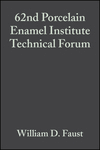 Cover image of 62nd Porcelain Enamel Institute Technical Forum: Ceramic Engineering and Science Proceedings