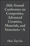 Cover image of 26th Annual Conference on Composites, Advanced Ceramics, Materials, and Structures: A: Ceramic Engineering and Science Proceedings