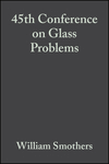 Cover image of 45th Conference on Glass Problems: Ceramic Engineering and Science Proceedings