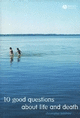 Cover image of 10 Good Questions About Life and Death