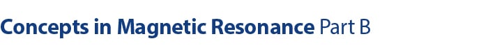 Concepts in Magnetic Resonance Part B: Magnetic Resonance Engineering