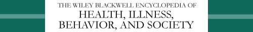The Wiley Blackwell Encyclopedia of Health, Illness, Behavior, and Society